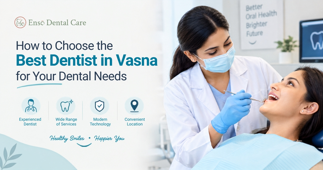 How to Choose the Best Dentist in Vasna for Your Dental Needs
